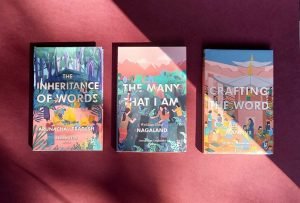 Three books from the NorthEast – The Many that I Am edited by Anungla Zoe Longkumer, Crafting the Word edited by Thingnam Anjulika Samom, and The Inheritance of Words edited by Mamang Dai – are all being translated into Tamil by the publisher Panmuga Medai. Photo Zubaan Books